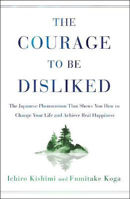 Picture of The Courage to Be Disliked: The Japanese Phenomenon That Shows You How to Change Your Life and Achieve Real Happiness