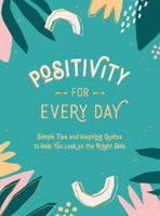 Picture of Positivity for Every Day: Simple Tips and Inspiring Quotes to Help You Look on the Bright Side