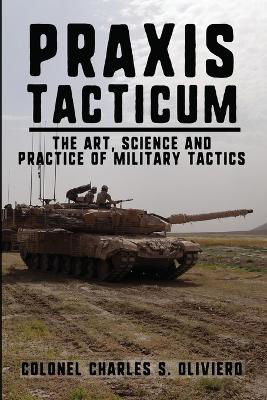 Picture of Praxis Tacticum: The Art, Science and Practice of Military Tactics