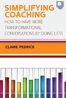 Picture of Simplifying Coaching: How to Have More Transformational Conversations by Doing Less