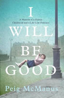 Picture of I Will Be Good: A Dublin Memoir