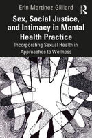 Picture of Sex, Social Justice, and Intimacy in Mental Health Practice: Incorporating Sexual Health in Approaches to Wellness