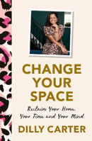 Picture of Change Your Space: Reclaim Your Hom