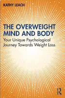 Picture of The Overweight Mind and Body: Your Unique Psychological Journey Towards Weight Loss