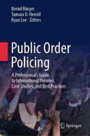 Picture of Public Order Policing: A Professional's Guide to International Theories, Case Studies, and Best Practices