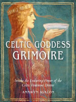 Picture of Celtic Goddess Grimoire : Invoke the Enduring Power of the Celtic Feminine Divine