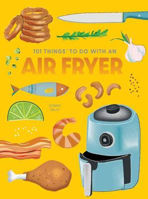Picture of 101 Things to Do With An Air Fryer New Edition