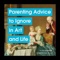 Picture of Parenting Advice to Ignore in Art and Life
