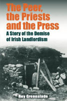 Picture of The Peer the Priests and the Press: A Story of the Demise of Irish Landlorism